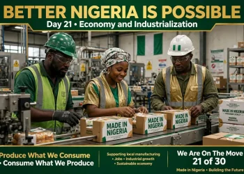 BETTER NIGERIA IS POSSIBLE — Day 21: Economy & Industrialization — Produce What We Consume, Consume What We Produce